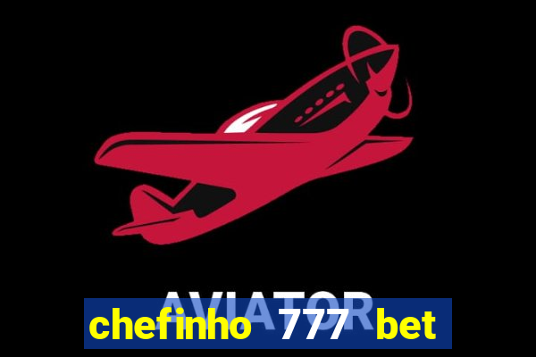 chefinho 777 bet é confiável